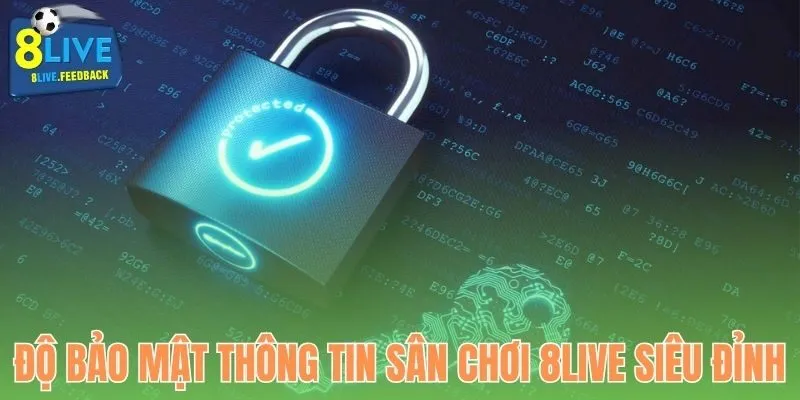 Độ bảo mật thông tin sân chơi 8LIVE siêu đỉnh