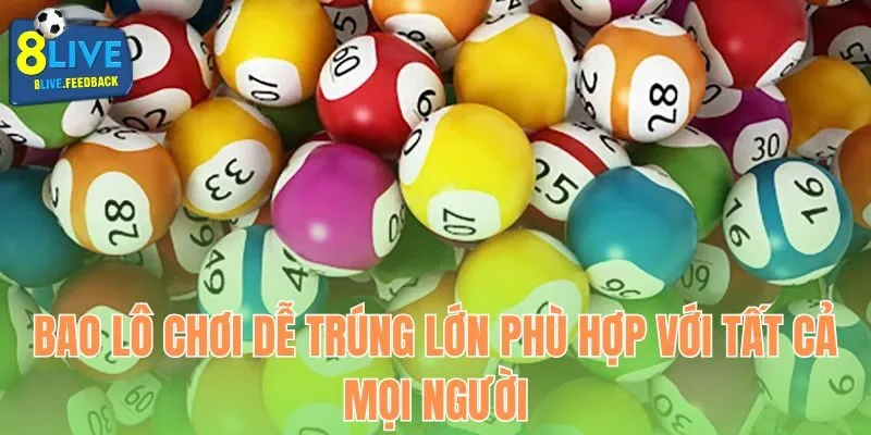 Bao lô chơi dễ trúng lớn phù hợp với tất cả mọi người