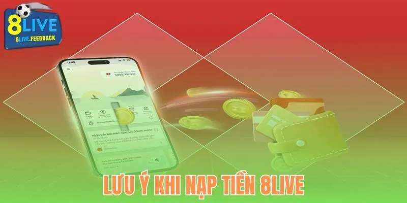 Lưu ý một vài điều cơ bản khi nạp tiền 8Live
