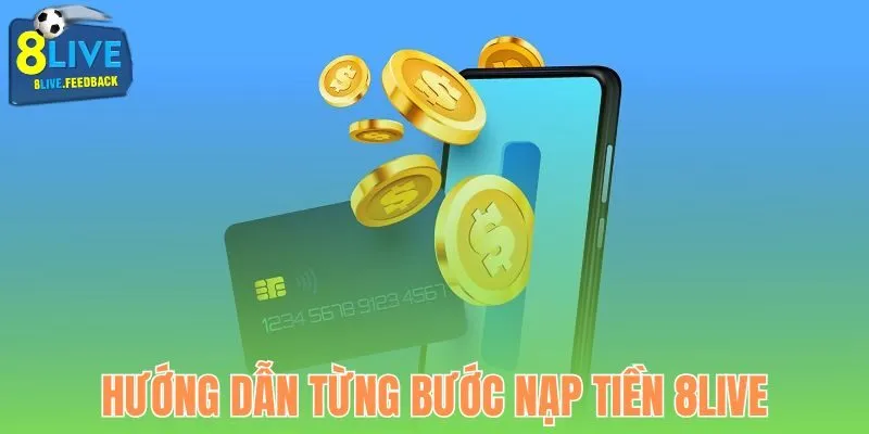 Quy trình nạp tiền 8Live chi tiết