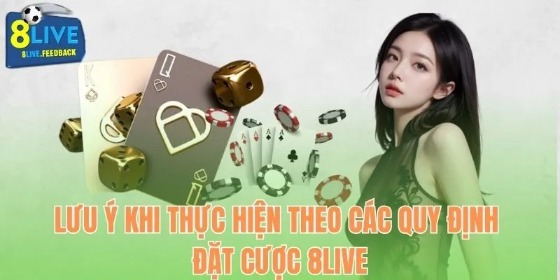 Lưu ý khi thực hiện theo các quy định đặt cược 8Live